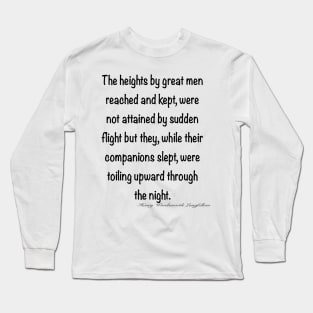 Inspirational motivational affirmation, The heights by great men reached and kept Long Sleeve T-Shirt